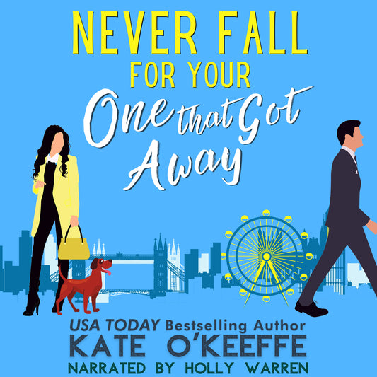 Never Fall for Your One that Got Away: A laugh-out-loud sweet romantic comedy (It's Complicated Book 4)